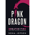 Pink Dragon: Breathe Fire Into Your Life and Leadership - Hardcover