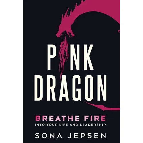 Pink Dragon: Breathe Fire Into Your Life and Leadership - Hardcover