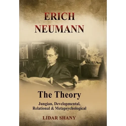 Erich Neumann - The Theory: Jungian, Developmental, Relational & Metapsychological