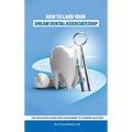 How to Land Your Dream Dental Associateship: The Educated Associate's Roadmap to Career Success - Hardcover