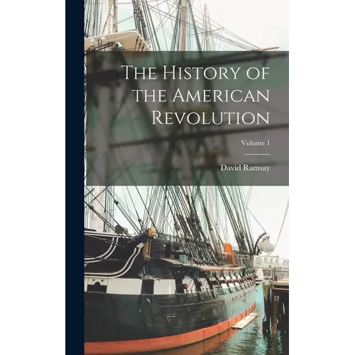 The History of the American Revolution; Volume 1