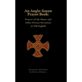 An Anglo-Saxon Prayer Book: Prayers of the Hours and Other Private Devotions in Old English - Hardcover