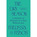 The Dry Season: A Memoir of Pleasure in a Year Without Sex - Paperback
