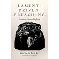 Lament-Driven Preaching: Proclaiming Hope Amid Suffering - Hardcover