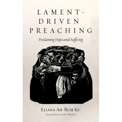 Lament-Driven Preaching: Proclaiming Hope Amid Suffering - Hardcover