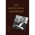Our Pentecostal Birthright: Preserving our Godly Heritage in the Midst of Transition - Paperback