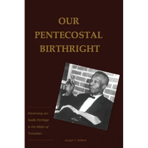 Our Pentecostal Birthright: Preserving our Godly Heritage in the Midst of Transition - Paperback
