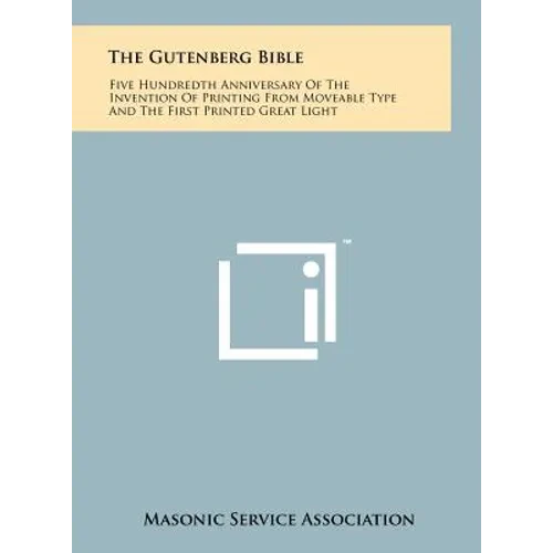 The Gutenberg Bible: Five Hundredth Anniversary Of The Invention Of Printing From Moveable Type And The First Printed Great Light - Hardcover