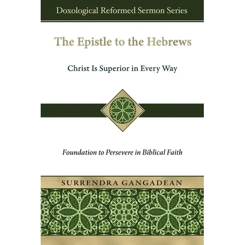 The Epistle to the Hebrews: Christ Is Superior in Every Way-Foundation to Persevere in Biblical Faith - Paperback