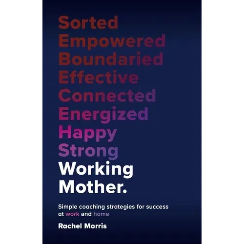Working Mother: Simple Coaching Strategies for Success at Work and Home - Hardcover