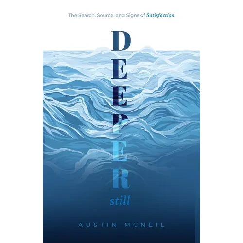 Deeper Still: The Search, Source, and Signs of Satisfaction - Paperback