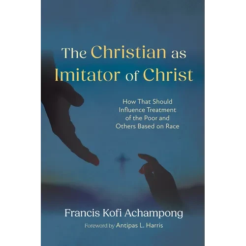 The Christian as Imitator of Christ: How That Should Influence Treatment of the Poor and Others Based on Race - Hardcover