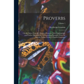 Proverbs: Chiefly Taken From the Adagia of Erasmus, With Explanations; and Further Illustrated by Corresponding Examples From th - Paperback