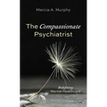 The Compassionate Psychiatrist: Redefining Mental Healthcare - Paperback