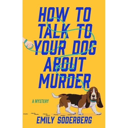 How to Talk to Your Dog about Murder: A Mystery - Hardcover