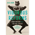Vigorous Reforms: Women Writers and the Politics of Health in the Nineteenth-Century United States - Hardcover