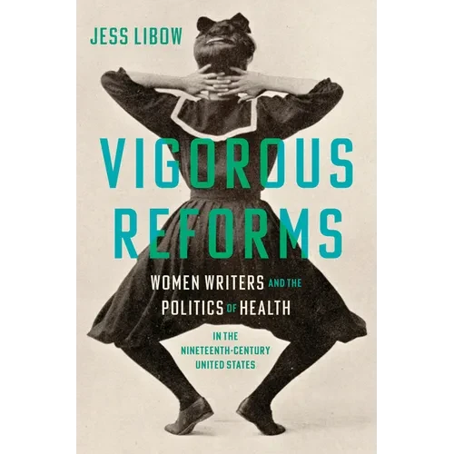 Vigorous Reforms: Women Writers and the Politics of Health in the Nineteenth-Century United States - Hardcover
