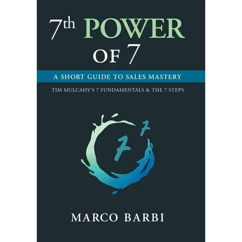 7th POWER OF 7: A Short Guide to Sales Mastery - Hardcover