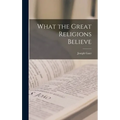What the Great Religions Believe - Hardcover