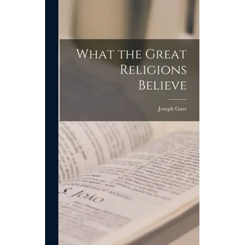 What the Great Religions Believe - Hardcover