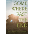 Somewhere Past The End - Paperback