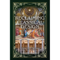 Reclaiming Classical Design: Reflections on the Harmonious and Beautiful Building - Paperback