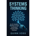 Systems Thinking: An AI's Guide to 100 Ways to Spot Connections Humans Often Overlook - Hardcover