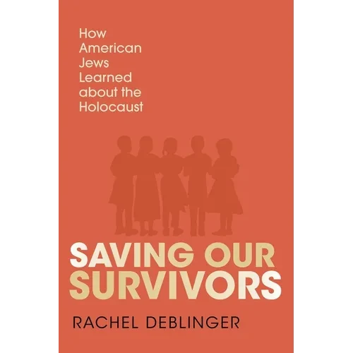 Saving Our Survivors: How American Jews Learned about the Holocaust - Paperback