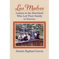 Las Madres: Latinas in the Heartland Who Led Their Family to Success - Paperback