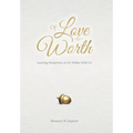 Of Love and Worth: Leaving Footprints As He Walks With Us - Hardcover