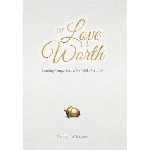 Of Love and Worth: Leaving Footprints As He Walks With Us - Hardcover