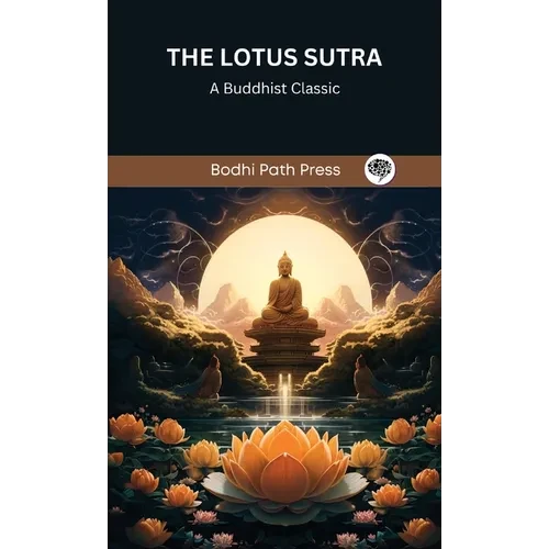 The Lotus Sutra: A Buddhist Classic (From Bodhi Path Press) - Hardcover