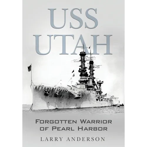 USS Utah: Forgotten Warrior of Pearl Harbor - Hardcover