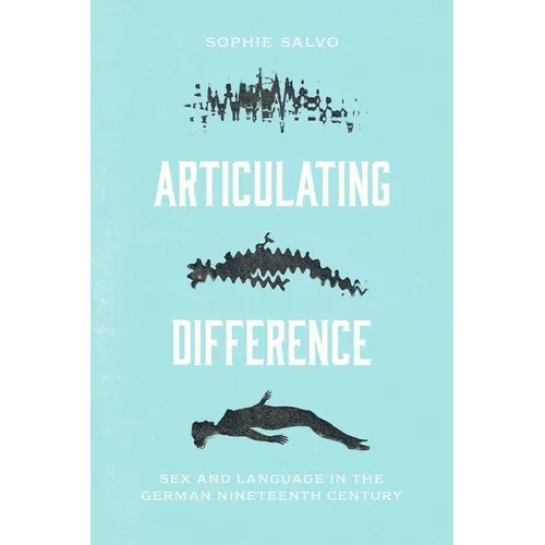 Articulating Difference: Sex and Language in the German Nineteenth Century