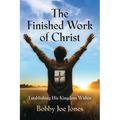 The Finished Work of Christ: Establishing His Kingdom Within - Paperback