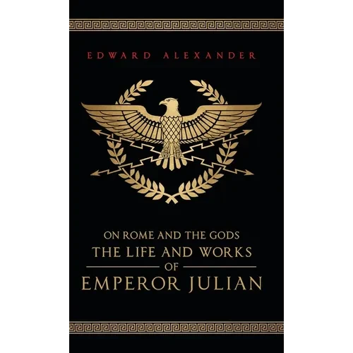On Rome and the Gods: The Life and Works of Emperor Julian - Hardcover