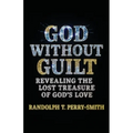 God Without Guilt: Revealing the Lost Treasure of God's Love - Paperback