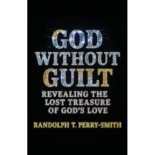 God Without Guilt: Revealing the Lost Treasure of God's Love - Paperback