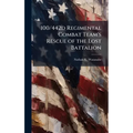 100/442d Regimental Combat Team's Rescue of the Lost Battalion - Hardcover