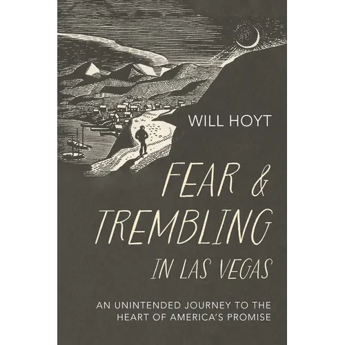 Fear and Trembling in Las Vegas: An Unintended Journey to the Heart of America's Promise - Hardcover