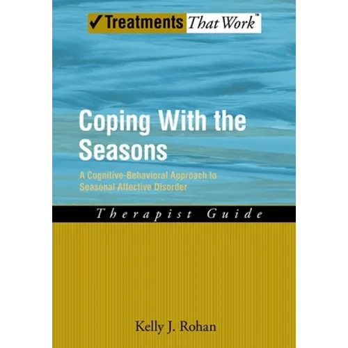 Coping with the Seasons: A Cognitive Behavioral Approach to Seasonal Affective Disorder, Therapist Guide - Paperback