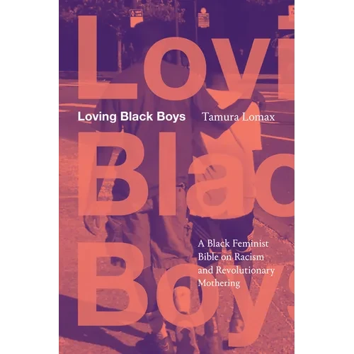 Loving Black Boys: A Black Feminist Bible on Racism and Revolutionary Mothering - Paperback