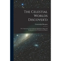 The Celestial Worlds Discover'd: or, Conjectures Concerning the Inhabitants, Plants and Productions of the Worlds in the Planets - Paperback