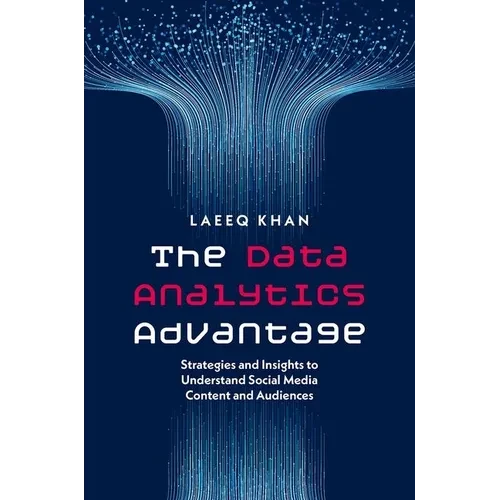 The Data Analytics Advantage: Strategies and Insights to Understand Social Media Content and Audiences - Paperback