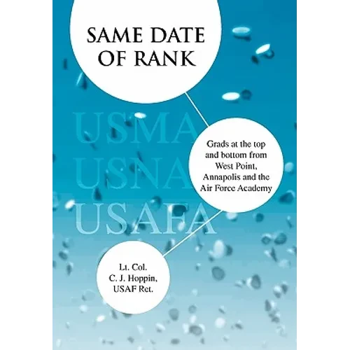 Same Date of Rank - Grads at the Top and Bottom from West Point, Annapolis and the Air Force Academy - Paperback