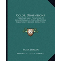 Color Dimensions: Creating New Principles Of Color Harmony And A Practical Equation In Color Definition - Paperback