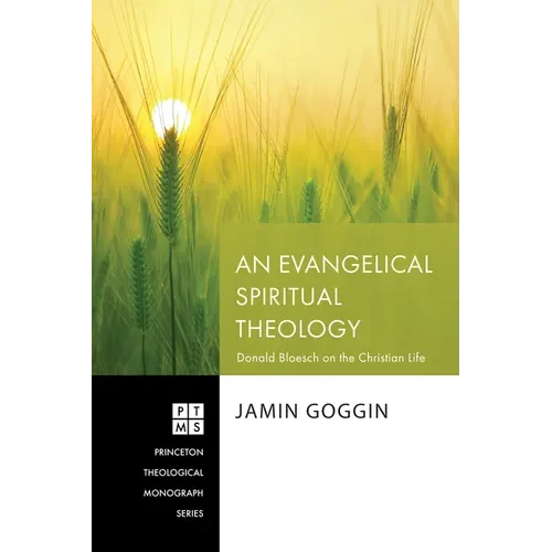 An Evangelical Spiritual Theology: Donald Bloesch on the Christian Life - Hardcover