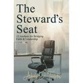 The Steward's Seat: 12 Anchors for Bridging Faith and Leadership - Paperback