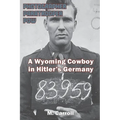 Photographer, Paratrooper, POW: A Wyoming Cowboy in Hitler's Germany - Hardcover