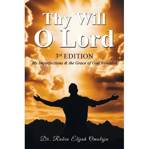 Thy Will O Lord: My Imperfections & the Grace of God Revealed - Paperback